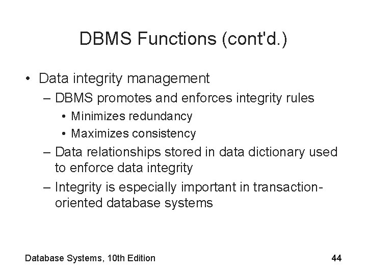DBMS Functions (cont'd. ) • Data integrity management – DBMS promotes and enforces integrity