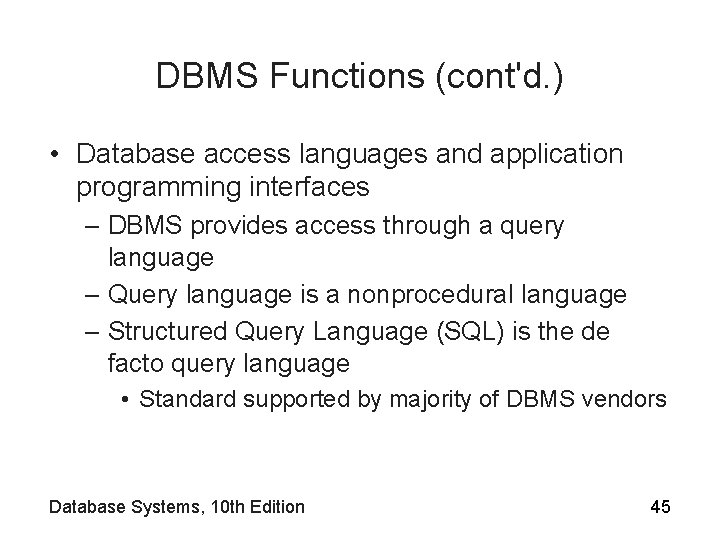 DBMS Functions (cont'd. ) • Database access languages and application programming interfaces – DBMS