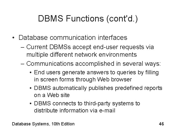 DBMS Functions (cont'd. ) • Database communication interfaces – Current DBMSs accept end-user requests