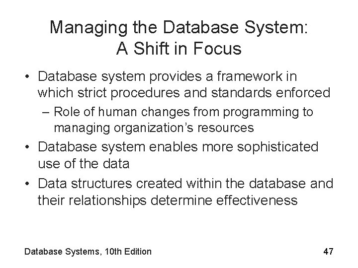 Managing the Database System: A Shift in Focus • Database system provides a framework