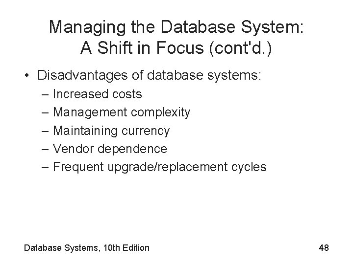 Managing the Database System: A Shift in Focus (cont'd. ) • Disadvantages of database