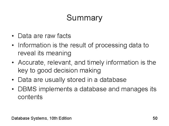 Summary • Data are raw facts • Information is the result of processing data