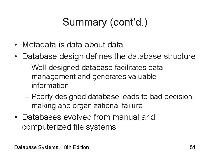 Summary (cont'd. ) • Metadata is data about data • Database design defines the