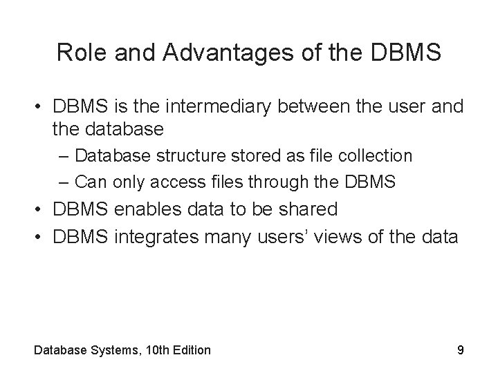 Role and Advantages of the DBMS • DBMS is the intermediary between the user