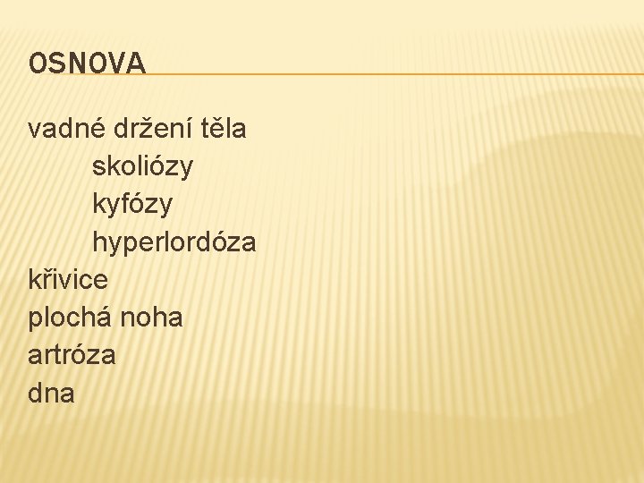 OSNOVA vadné držení těla skoliózy kyfózy hyperlordóza křivice plochá noha artróza dna 