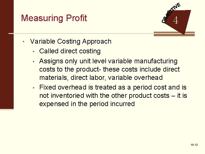 Measuring Profit 4 • Variable Costing Approach • • • Called direct costing Assigns