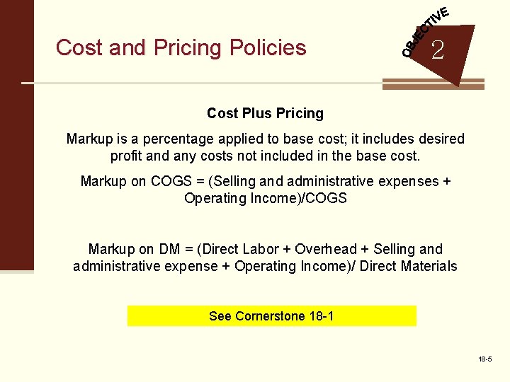 Cost and Pricing Policies 2 Cost Plus Pricing Markup is a percentage applied to