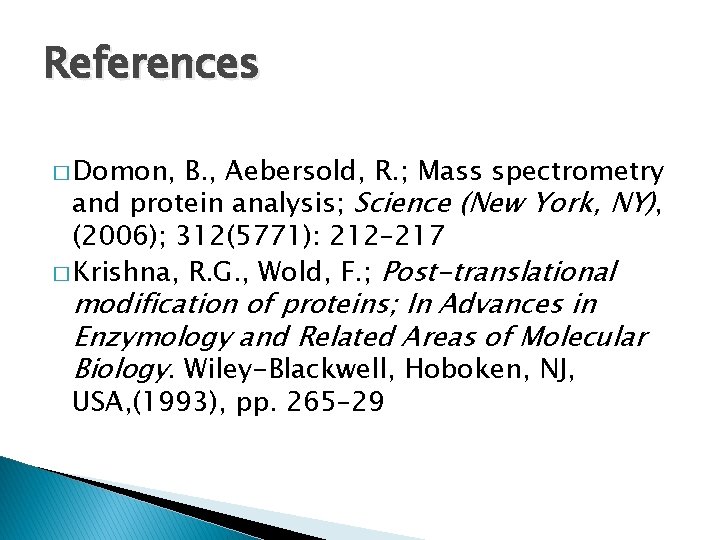 References � Domon, B. , Aebersold, R. ; Mass spectrometry and protein analysis; Science