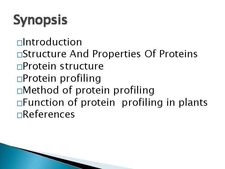 Synopsis �Introduction �Structure And Properties Of Proteins �Protein structure �Protein profiling �Method of protein