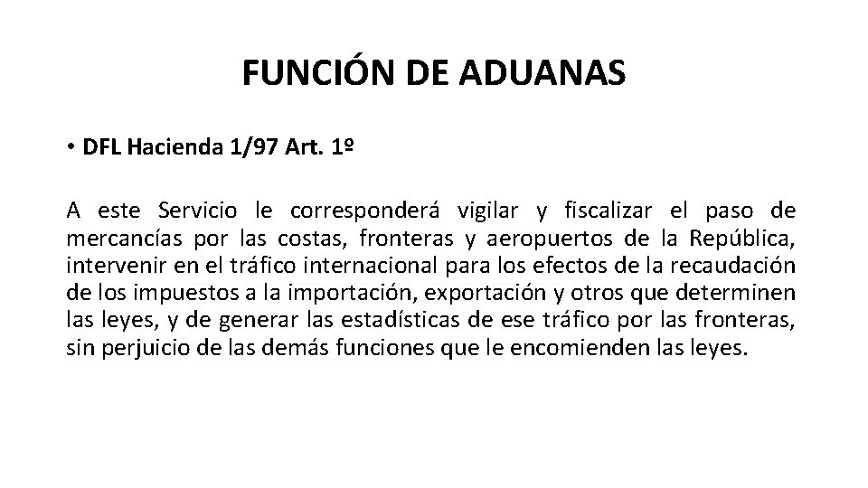 FUNCIÓN DE ADUANAS • DFL Hacienda 1/97 Art. 1º A este Servicio le corresponderá