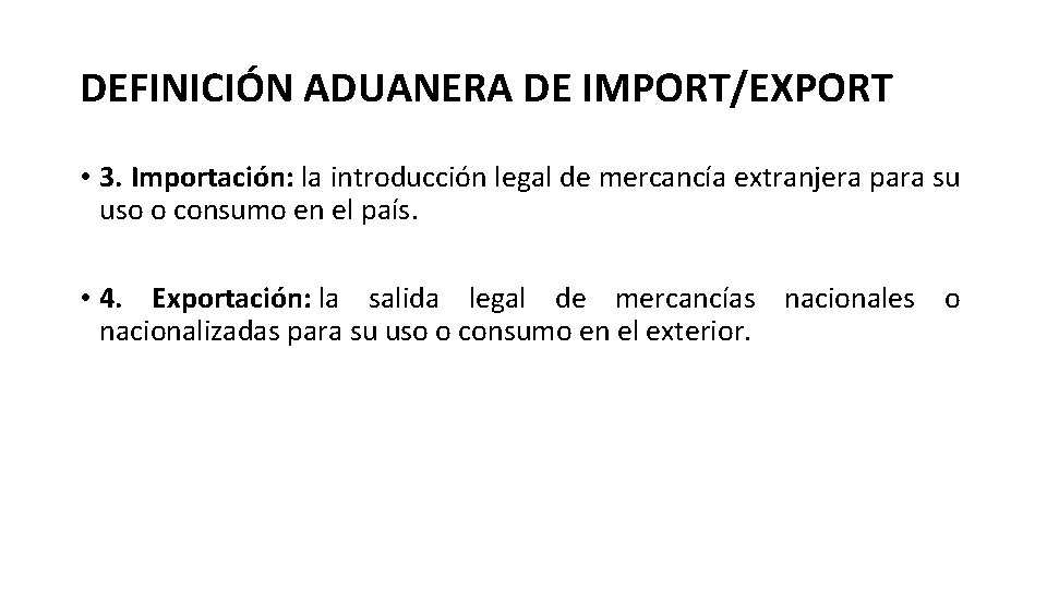 DEFINICIÓN ADUANERA DE IMPORT/EXPORT • 3. Importación: la introducción legal de mercancía extranjera para