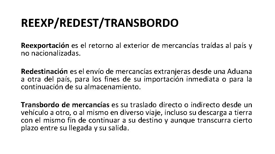 REEXP/REDEST/TRANSBORDO Reexportación es el retorno al exterior de mercancías traídas al país y no