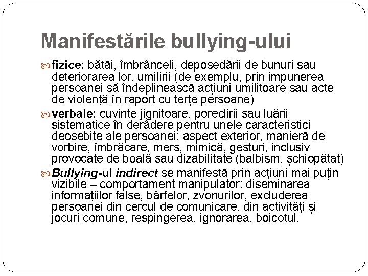 Manifestările bullying-ului fizice: bătăi, îmbrânceli, deposedării de bunuri sau deteriorarea lor, umilirii (de exemplu,