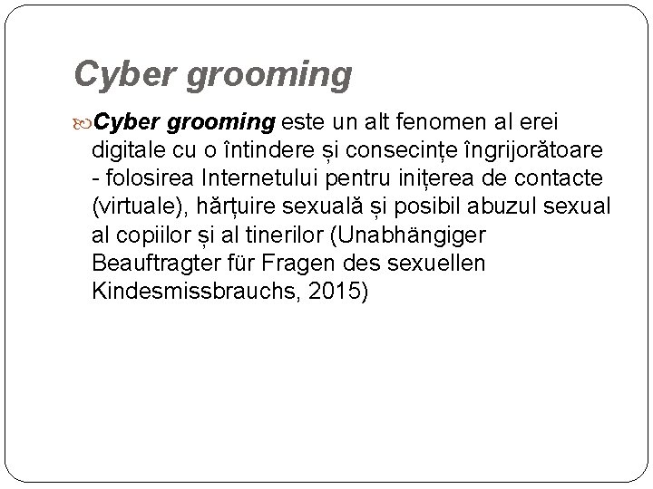 Cyber grooming este un alt fenomen al erei digitale cu o întindere și consecințe