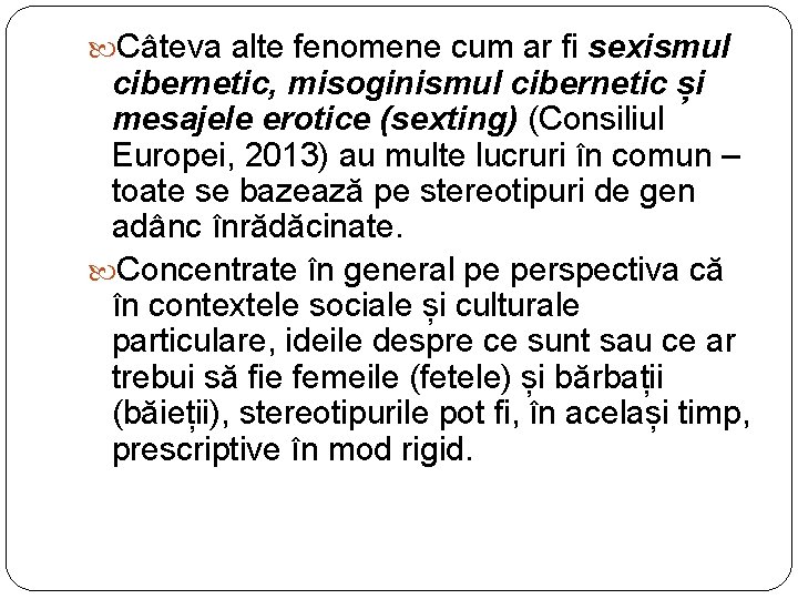  Câteva alte fenomene cum ar fi sexismul cibernetic, misoginismul cibernetic și mesajele erotice