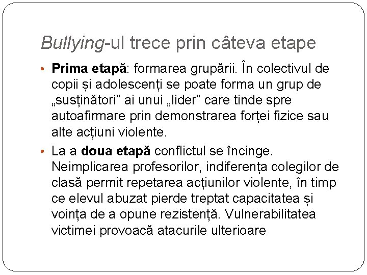 Bullying-ul trece prin câteva etape • Prima etapă: formarea grupării. În colectivul de copii Bullying-ul trece prin câteva etape • Prima etapă: formarea grupării. În colectivul de copii