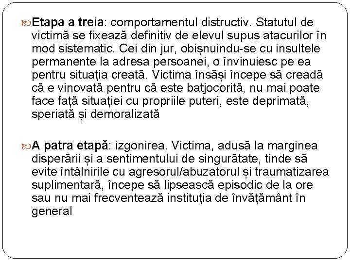Etapa a treia: comportamentul distructiv. Statutul de victimă se fixează definitiv de elevul Etapa a treia: comportamentul distructiv. Statutul de victimă se fixează definitiv de elevul