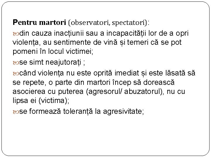 Pentru martori (observatori, spectatori): din cauza inacțiunii sau a incapacității lor de a opri