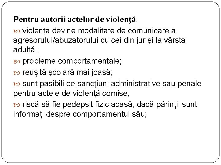Pentru autorii actelor de violență: violența devine modalitate de comunicare a agresorului/abuzatorului cu cei Pentru autorii actelor de violență: violența devine modalitate de comunicare a agresorului/abuzatorului cu cei