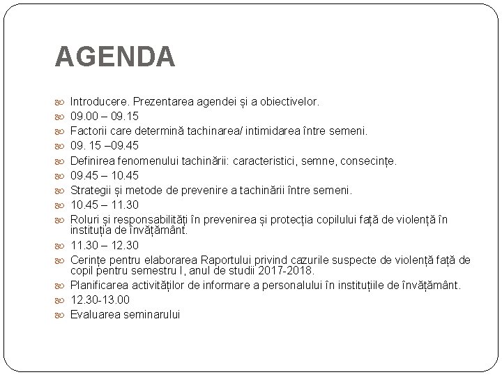 AGENDA Introducere. Prezentarea agendei și a obiectivelor. 09. 00 – 09. 15 Factorii care AGENDA Introducere. Prezentarea agendei și a obiectivelor. 09. 00 – 09. 15 Factorii care