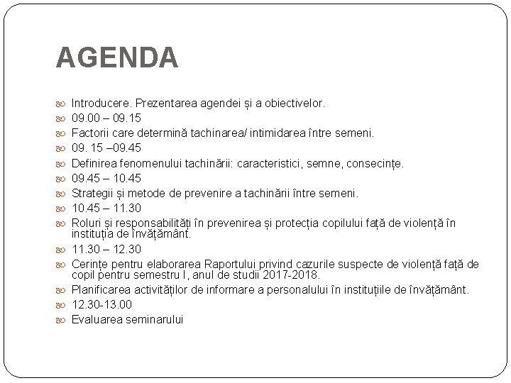 AGENDA Introducere. Prezentarea agendei și a obiectivelor. 09. 00 – 09. 15 Factorii care