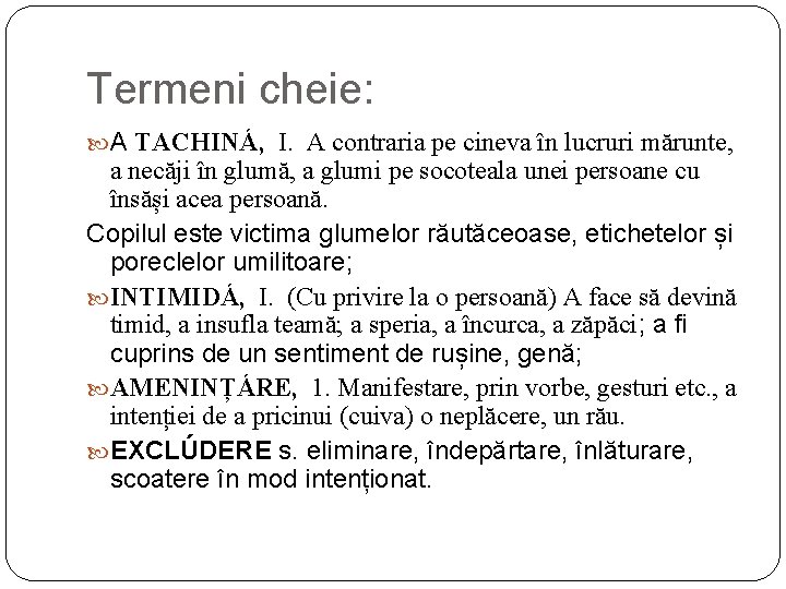 Termeni cheie: A TACHINÁ, I. A contraria pe cineva în lucruri mărunte, a necăji Termeni cheie: A TACHINÁ, I. A contraria pe cineva în lucruri mărunte, a necăji
