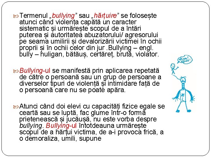 Termenul „bullying” sau „hărțuire” se folosește atunci când violența capătă un caracter sistematic Termenul „bullying” sau „hărțuire” se folosește atunci când violența capătă un caracter sistematic
