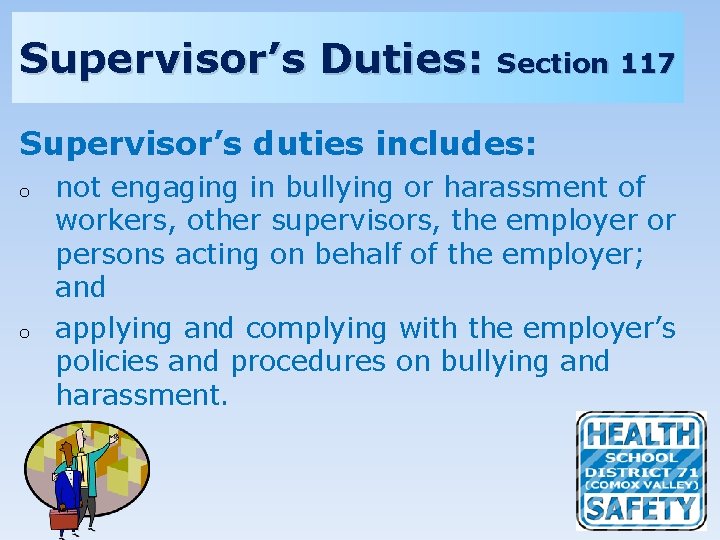 Supervisor’s Duties: Section 117 Supervisor’s duties includes: o o not engaging in bullying or