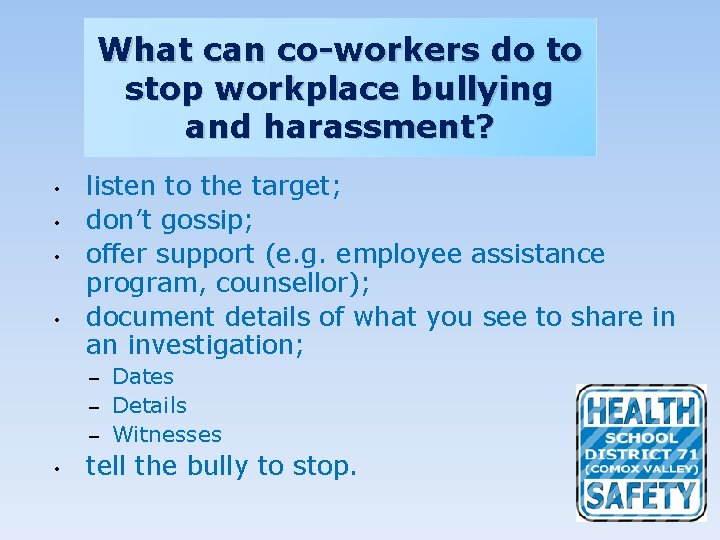 What can co-workers do to stop workplace bullying and harassment? • • listen to