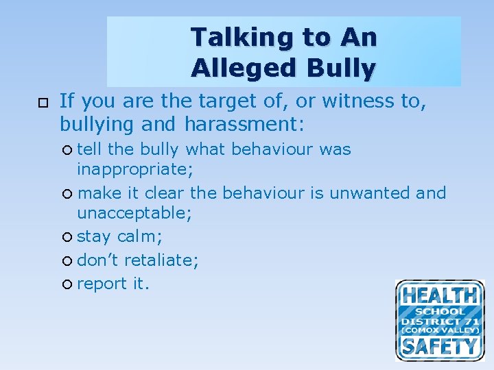 Talking to An Alleged Bully If you are the target of, or witness to,