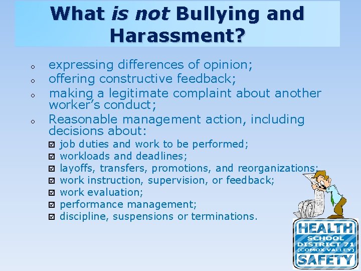 What is not Bullying and Harassment? o o expressing differences of opinion; offering constructive