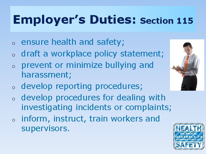 Employer’s Duties: o o o Section 115 ensure health and safety; draft a workplace