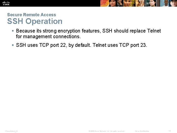 Secure Remote Access SSH Operation § Because its strong encryption features, SSH should replace