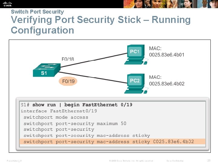 Switch Port Security Verifying Port Security Stick – Running Configuration Presentation_ID © 2008 Cisco