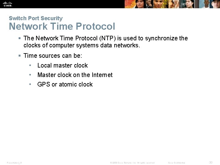 Switch Port Security Network Time Protocol § The Network Time Protocol (NTP) is used