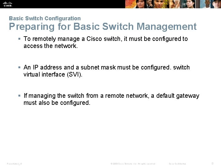 Basic Switch Configuration Preparing for Basic Switch Management § To remotely manage a Cisco