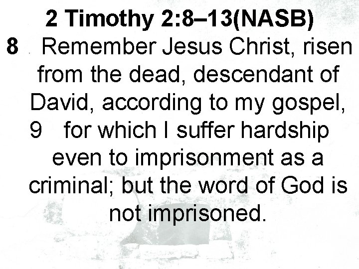 2 Timothy 2: 8– 13(NASB) 8 Remember Jesus Christ, risen from the dead, descendant