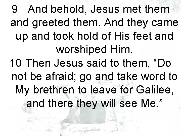 9 And behold, Jesus met them and greeted them. And they came up and