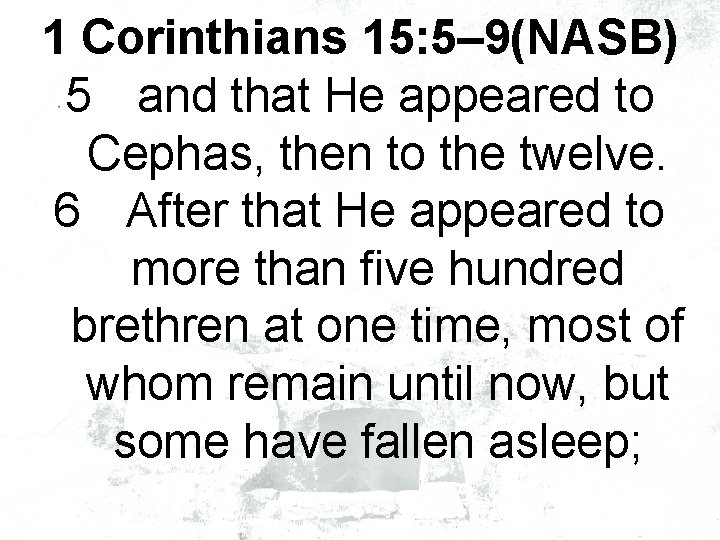 1 Corinthians 15: 5– 9(NASB) 5 and that He appeared to Cephas, then to