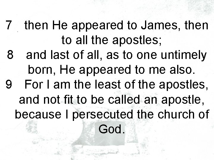 7 then He appeared to James, then to all the apostles; 8 and last