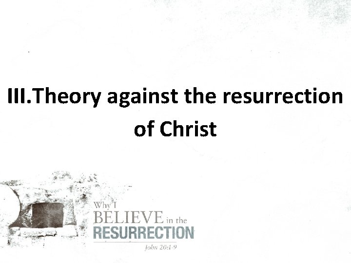 III. Theory against the resurrection of Christ 