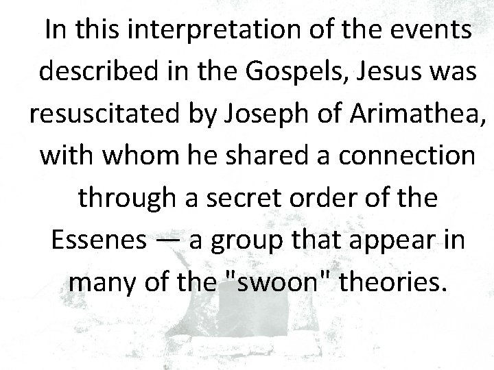 In this interpretation of the events described in the Gospels, Jesus was resuscitated by