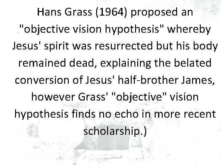 Hans Grass (1964) proposed an "objective vision hypothesis" whereby Jesus' spirit was resurrected but