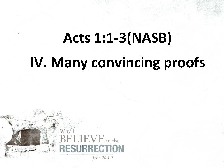 Acts 1: 1 -3(NASB) IV. Many convincing proofs 