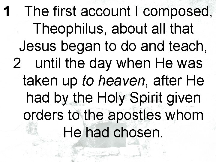 1 The first account I composed, Theophilus, about all that Jesus began to do