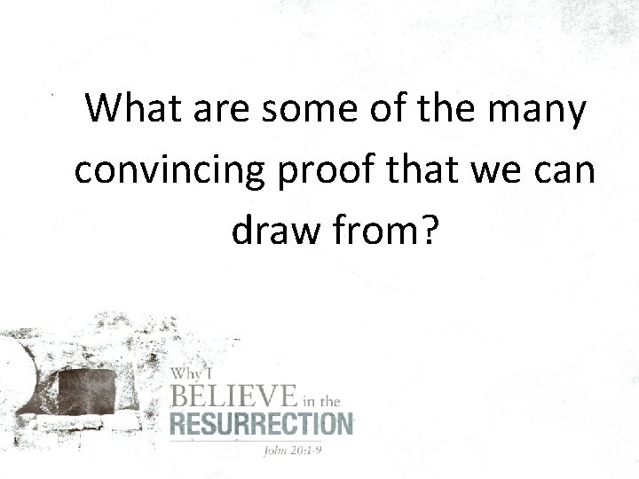 What are some of the many convincing proof that we can draw from? 