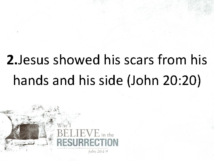 2. Jesus showed his scars from his hands and his side (John 20: 20)