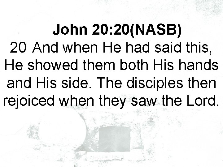 John 20: 20(NASB) 20 And when He had said this, He showed them both