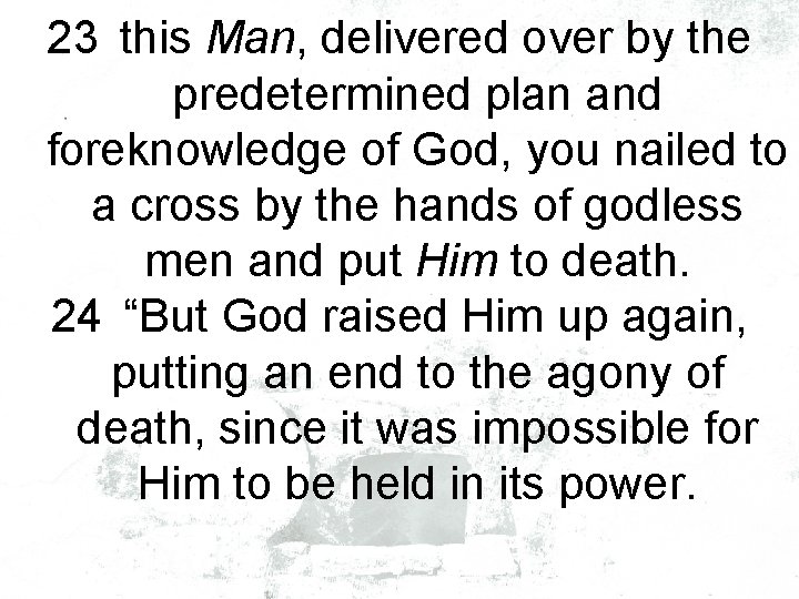 23 this Man, delivered over by the predetermined plan and foreknowledge of God, you
