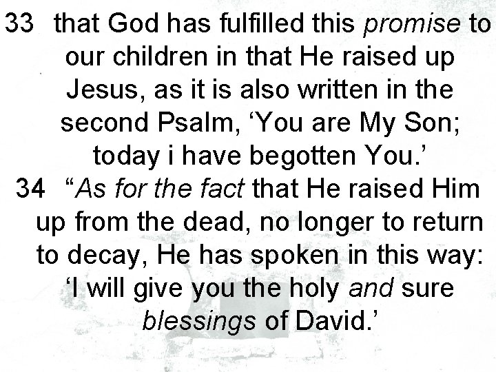 33 that God has fulfilled this promise to our children in that He raised